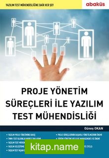 Proje Yönetim Süreçleri ile Yazılım Test Mühendisliği Yazılım Test Mühendisliğine Dair Her Şey