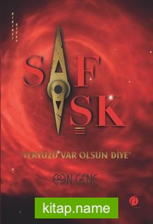 Saf Aşk Yeryüzü Var Olsun Diye