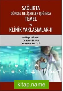 Sağlıkta Güncel Gelişmeler Işığında Temel ve Klinik Yaklaşımlar II