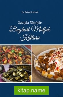 Sazıyla Sözüyle Bayburt Mutfak Kültürü