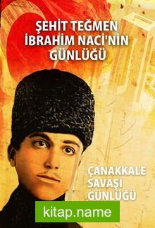 Şehit Teğmen İbrahim Naci’nin Günlüğü Çanakkale Savaşı Günlüğü