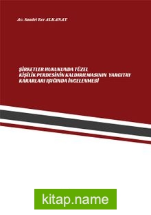 Şirketler Hukukunda Tüzel Kişilik Perdesinin Kaldırılmasının Yargıtay Kararları Işığında İncelenmesi