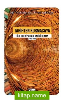 Tarihten Kurmacaya Türk Edebiyatında Tarihî Roman (1980-2000)