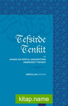 Tefsirde Tenkit ve Ahmed Er-Razî El-Aksarayî’nin Mebahisü’t-Tefsîr’i
