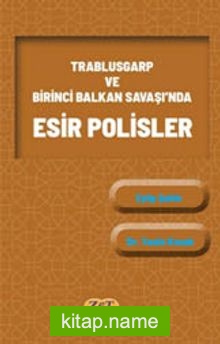 Trablusgarp ve Birinci Balkan Savaşı’nda Esir Polisler