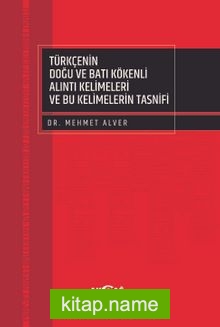 Türkçenin Doğu ve Batı Kökenli Alıntı Kelimeleri ve Bu Kelimelerin Tasnifi