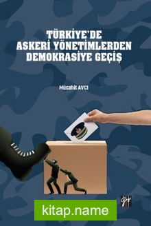 Türkiye’de Askeri Yönetimlerden Demokrasiye Geçiş