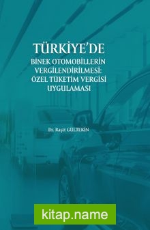 Türkiye’de Binek Otomobillerin Vergilendirilmesi : Özel Tüketim Vergisi Uygulaması