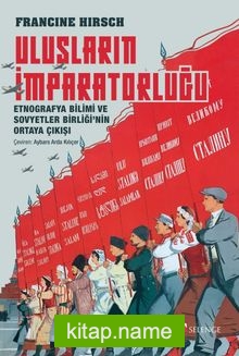 Ulusların İmparatorluğu Etnografya Bilimi ve Sovyetler Birliği’nin Ortaya Çıkışı