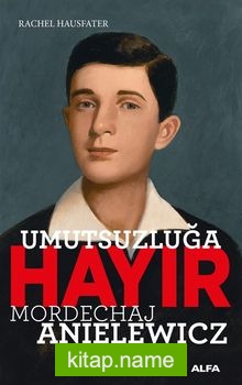 Umutsuzluğa Hayır  Mordechaj Anielewicz
