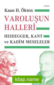 Varoluşun  Halleri  Heidegger, Kant ve Kadim Meseleler