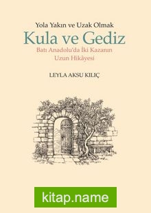 Yola Yakın ve Uzak Olmak Kula ve Gediz Batı Anadolu’da İki Kazanın Uzun Hikayesi