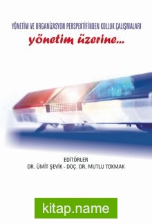 Yönetim ve Organizasyon Perspektifinden Kolluk Çalışmaları Yönetim Üzerine